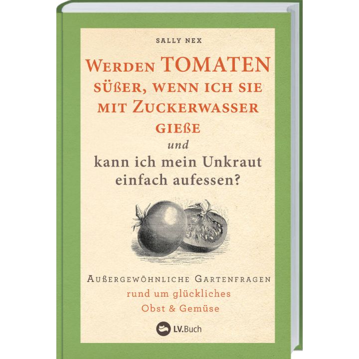 Werden Tomaten s&uuml;&szlig;er, wenn ich sie mit Zuckerwasser gie&szlig;e und kann ich mein Unkraut einfach aufessen?